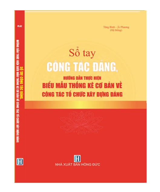 Sổ tay công tác Đảng hướng dẫn thực hiện thống kê cơ bản về công tác tổ chức xây dựng đảng (Nhà xuất bản Hồng Đức)