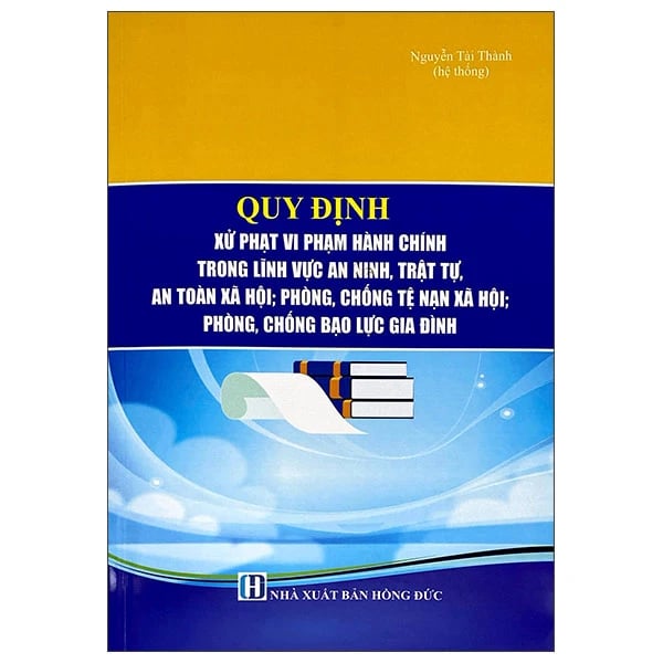 Sách Quy định xử phạt vi phạm hành chính trong lĩnh vực an ninh, trật tự, an toàn xã hội...